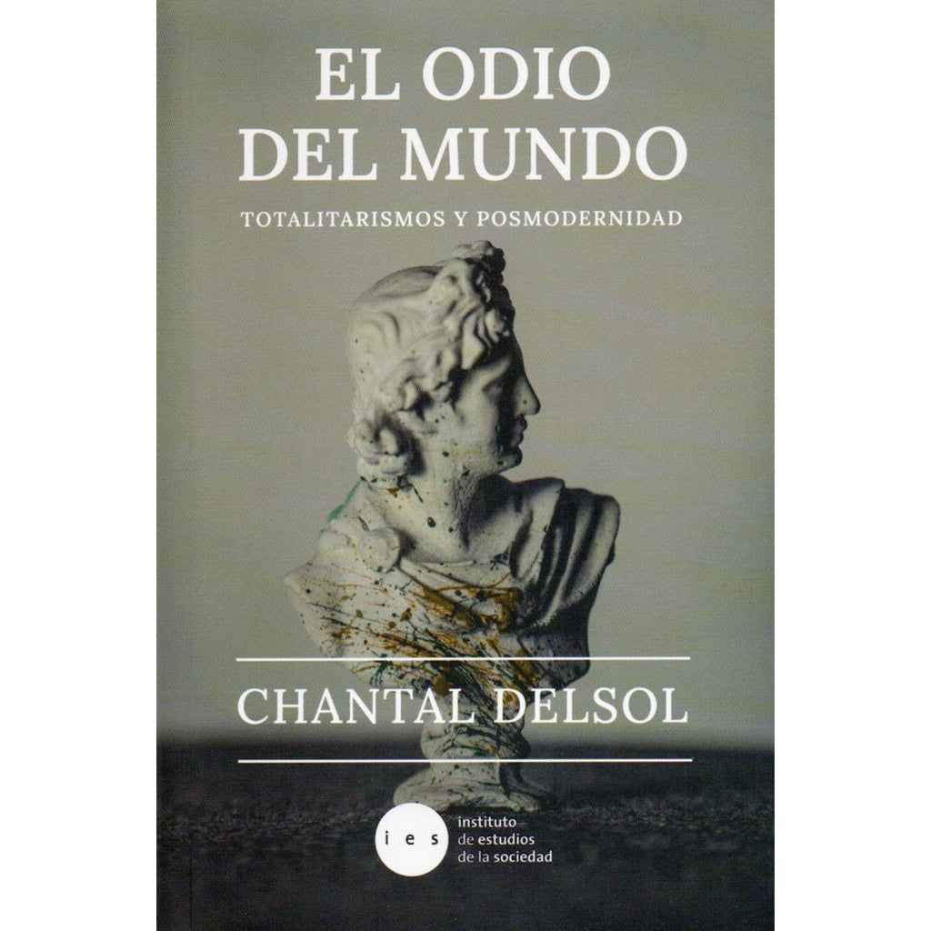 El Odio Del Mundo. Totalitarismo Y Posmodernidad