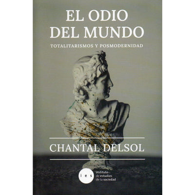 El Odio Del Mundo. Totalitarismo Y Posmodernidad