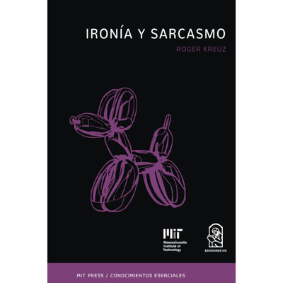 Ironía Y Sarcasmo. La Serie De Conociemientos Esenciales Del Mit Press