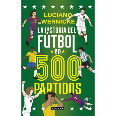 La Historia Del Futbol En 500 Partidos