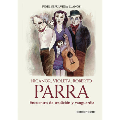 Nicanor, Violeta, Roberto Parra