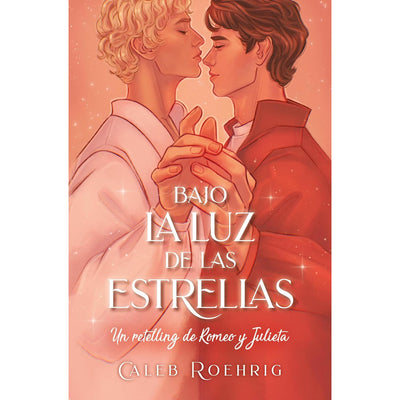 Bajo La Luz De Las Estrellas: Un Retelling De Romeo Y Julieta