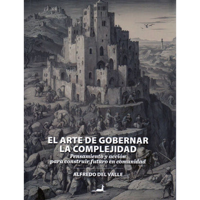 El Arte De Gobernar La Complejidad.