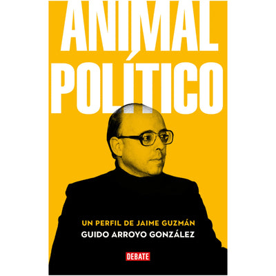 Animal Politico. Un Perfil De Jaime Guzman