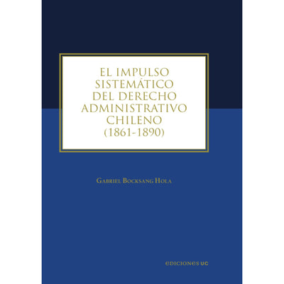 El Impulso Sistémico Del Derecho Administrativo Chileno