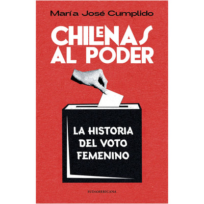 Chilenas Al Poder. Historia Del Voto Femenino