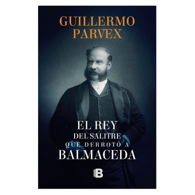 El Rey Del Salitre Que Derrotó A Balmaceda