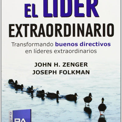 El Lider Extraordinario: Transformando Buenos Directivos En Líderes Extraordinarios