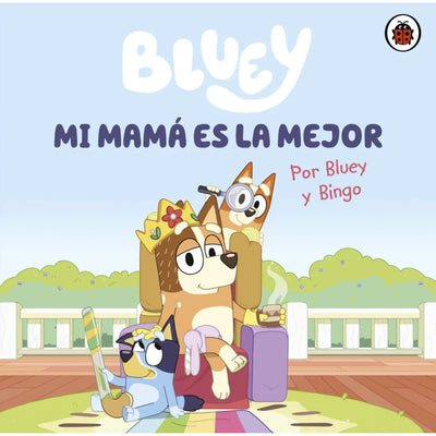 Bluey. Un Cuento - Mi Mamá Es La Mejor