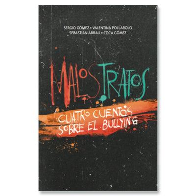 Malos Tratos. Cuatro Cuentos Sobre El Bullying