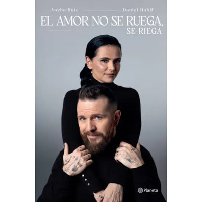 El Amor No Se Ruega, Se Riega (Spanish Edition)