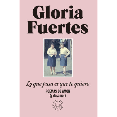 Lo Que Pasa Es Que Te Quiero: Poemas De Amor (Y Desamor)