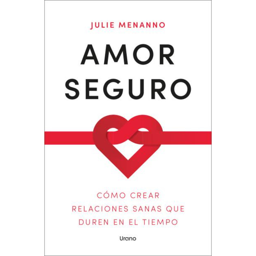 Amor Seguro. Como Crear Relaciones Sanas Que Duren En El Tiempo