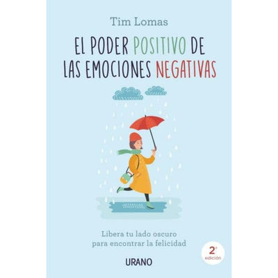 El Poder Positivo De Las Emociones Negativas - Libera tu lado oscuro para encontrar la felicidad