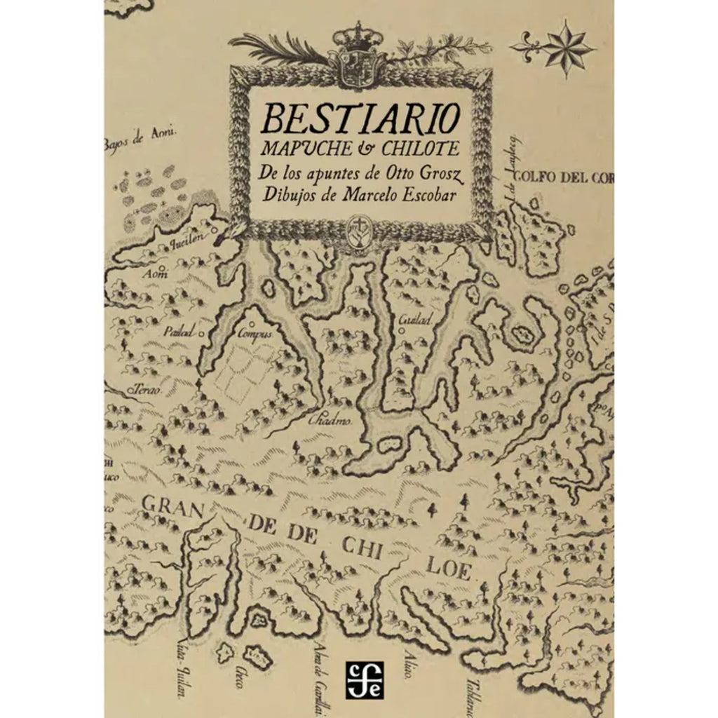 Bestiario Mapuche Y Chilote. De Los Apuntes De Otto Grosz