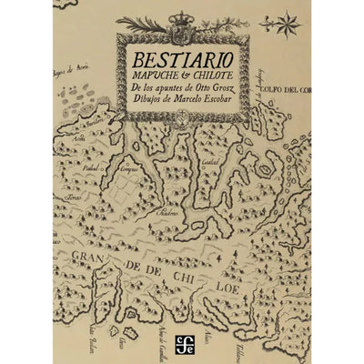 Bestiario Mapuche Y Chilote. De Los Apuntes De Otto Grosz