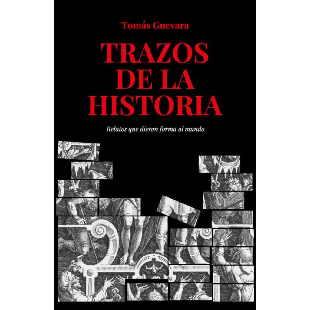 Trazos De La Historia. Relatos Que Dieron Forma Al Mundo