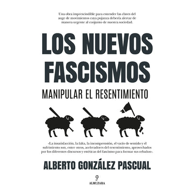 Los Nuevos Fascismos. Manipular el Resentimiento