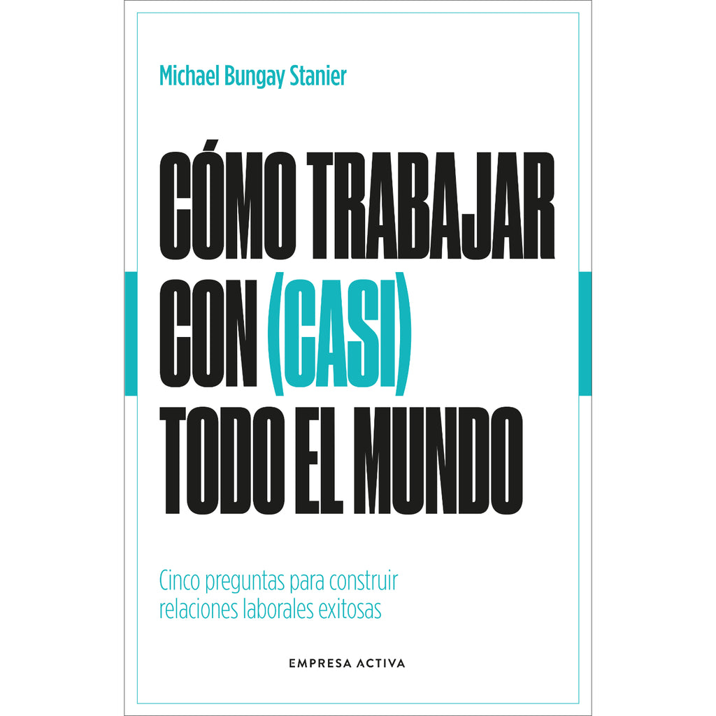 Como Trabajar Con (Casi) Todo El Mundo