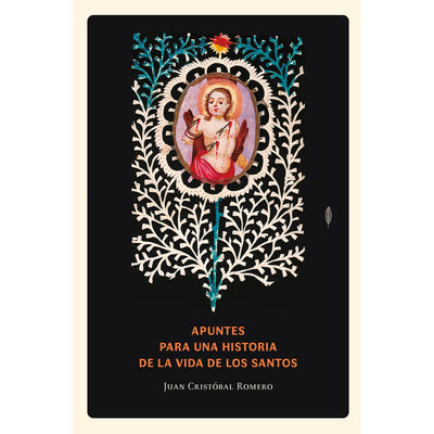 Apuntes Para Una Historia De La Vida De Los Santos