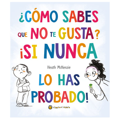 ¿Cómo Sabes Que No Te Gusta? ¡Si Nunca Lo Has Probado!
