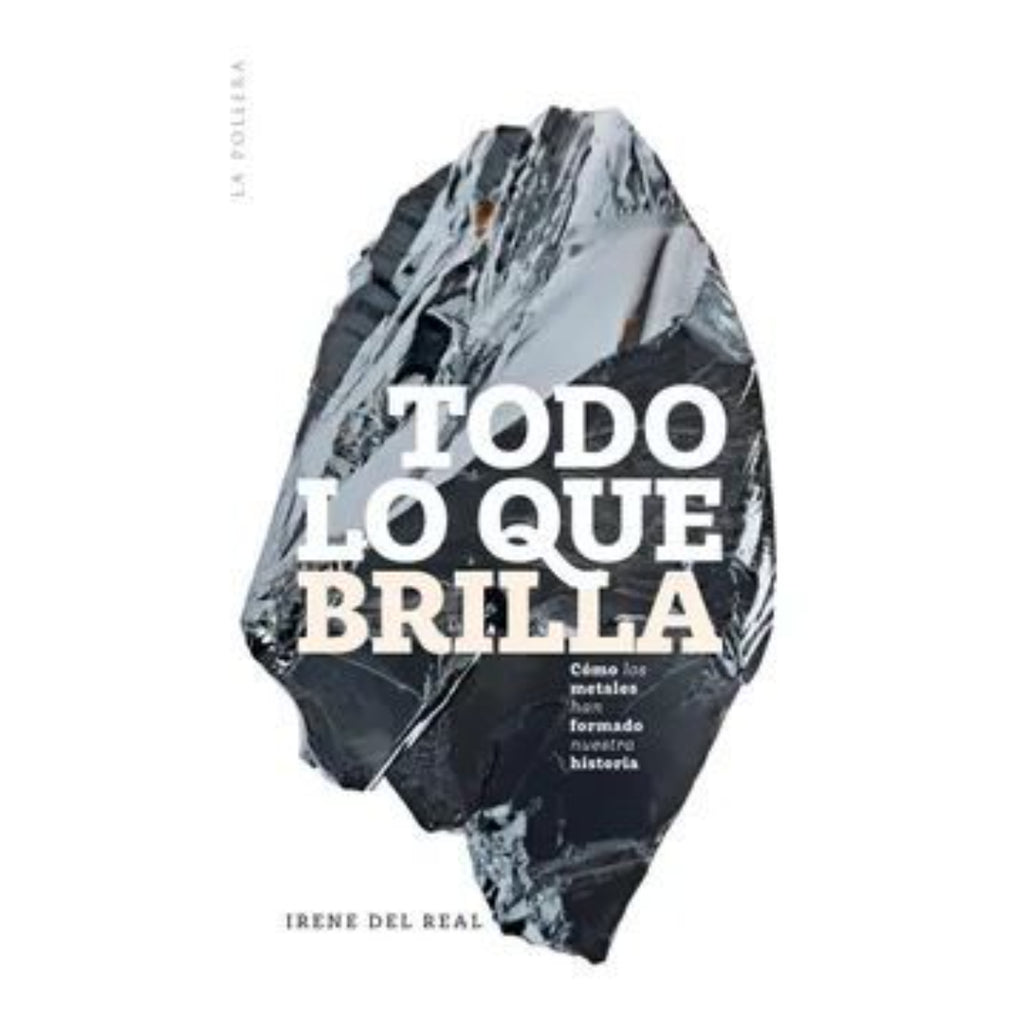 Todo Lo Que Brilla: Cómo Los Metales Han Formado La Humanidad