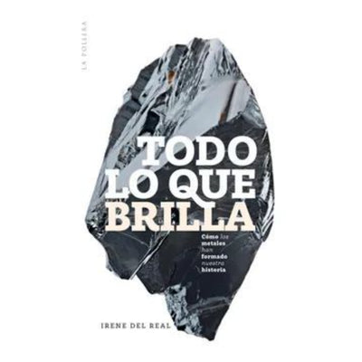 Todo Lo Que Brilla: Cómo Los Metales Han Formado La Humanidad