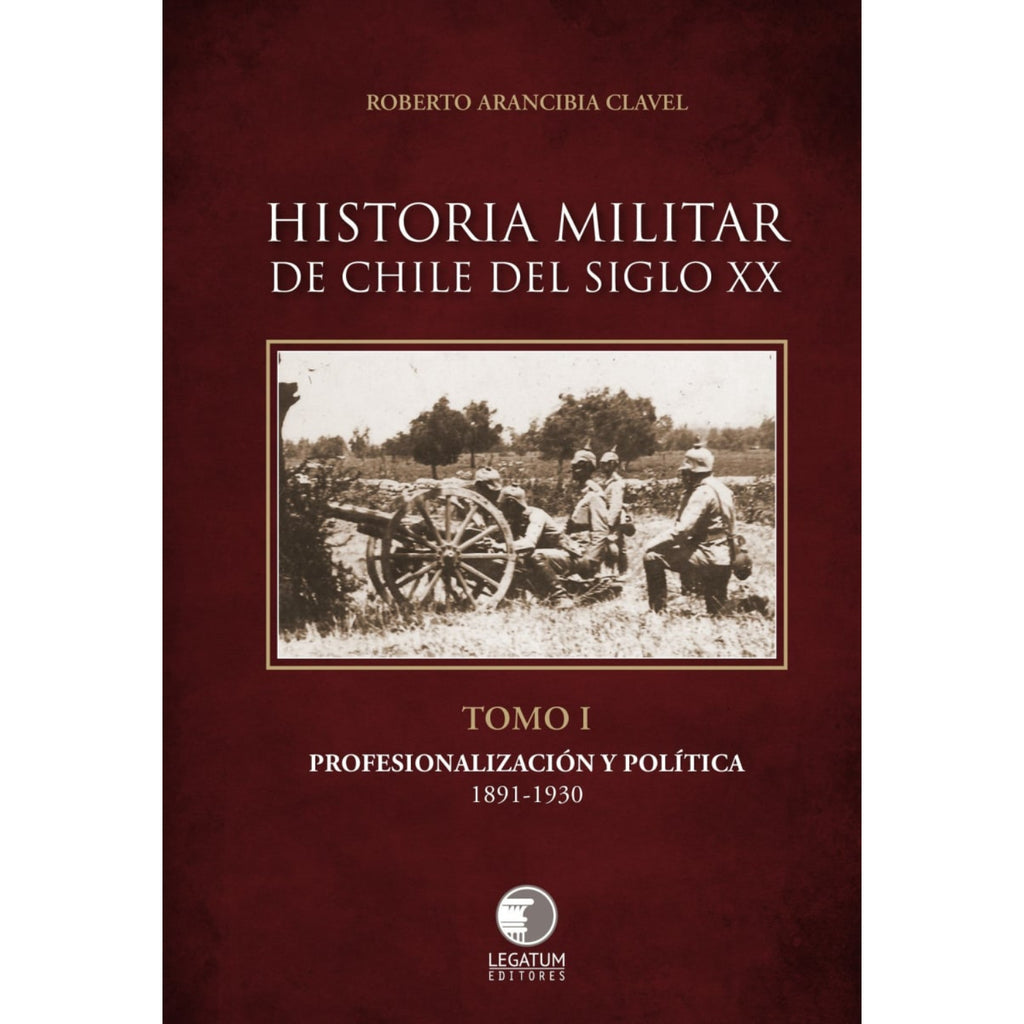 Historia Militar De Chile Siglo Xx Tomo 1