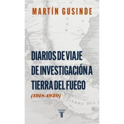 Diario De Viaje De Investigación A Tierra Del Fuego (1918-1920)